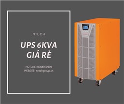 BỘ LƯU ĐIỆN UPS 6KVA GIÁ RẺ – CHẤT LƯỢNG CHUẨN CHÂU ÂU